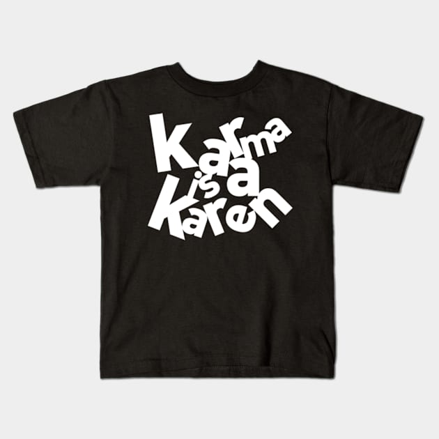 Karma is a Karen Kids T-Shirt by Worldengine